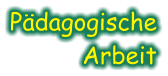 Pädagogische Arbeit